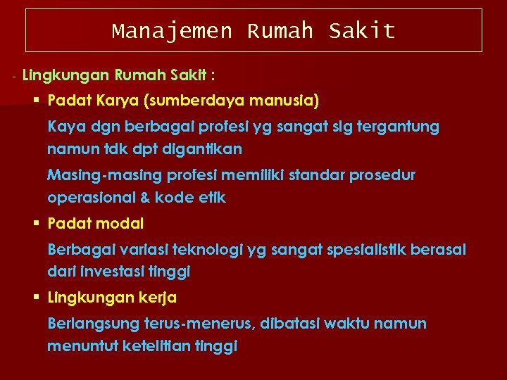 Manajemen Rumah Sakit Lingkungan Rumah Sakit : § Padat Karya (sumberdaya manusia) Kaya dgn