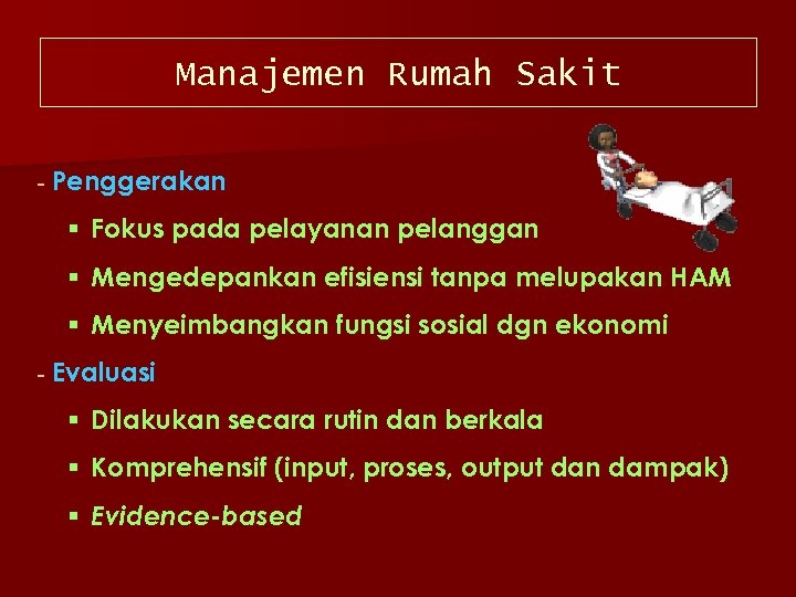 Manajemen Rumah Sakit Penggerakan § Fokus pada pelayanan pelanggan § Mengedepankan efisiensi tanpa melupakan