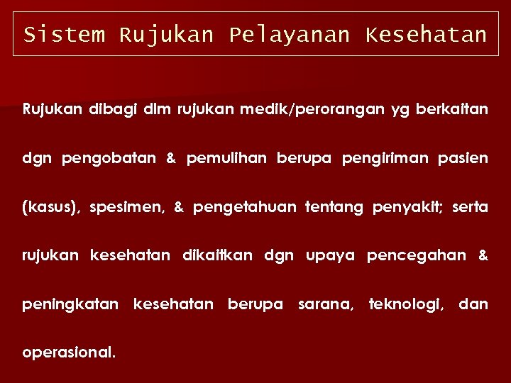 Sistem Rujukan Pelayanan Kesehatan Rujukan dibagi dlm rujukan medik/perorangan yg berkaitan dgn pengobatan &
