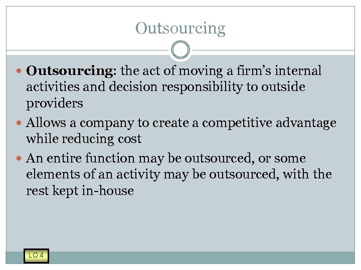 Outsourcing Outsourcing: the act of moving a firm’s internal activities and decision responsibility to