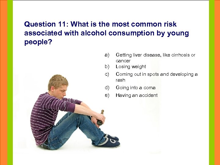 Question 11: What is the most common risk associated with alcohol consumption by young