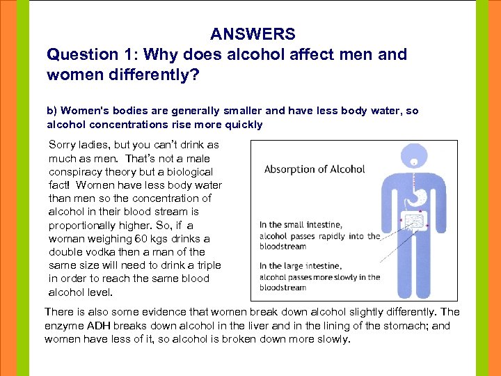 ANSWERS Question 1: Why does alcohol affect men and women differently? Click to edit