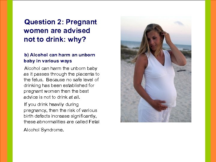 Question 2: Pregnant women are advised not to drink: why? Click to edit Master