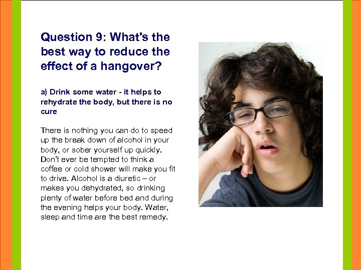 Question 9: What's the best way to reduce the effect of a hangover? Click