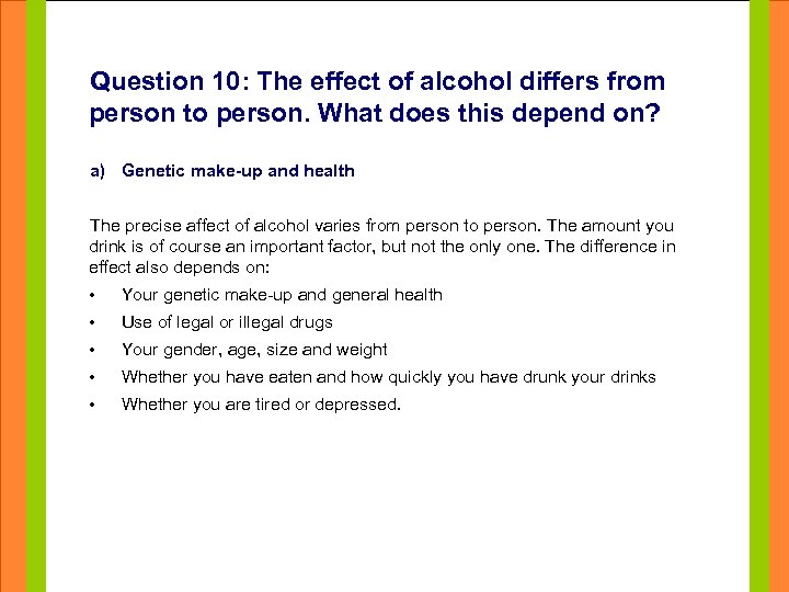 Question 10: The effect of alcohol differs from person to person. What does this