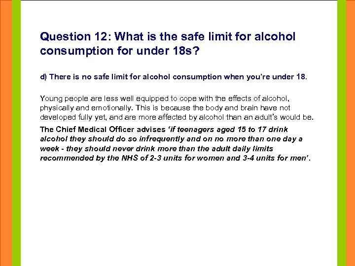 Question 12: What is the safe limit for alcohol consumption for under 18 s?