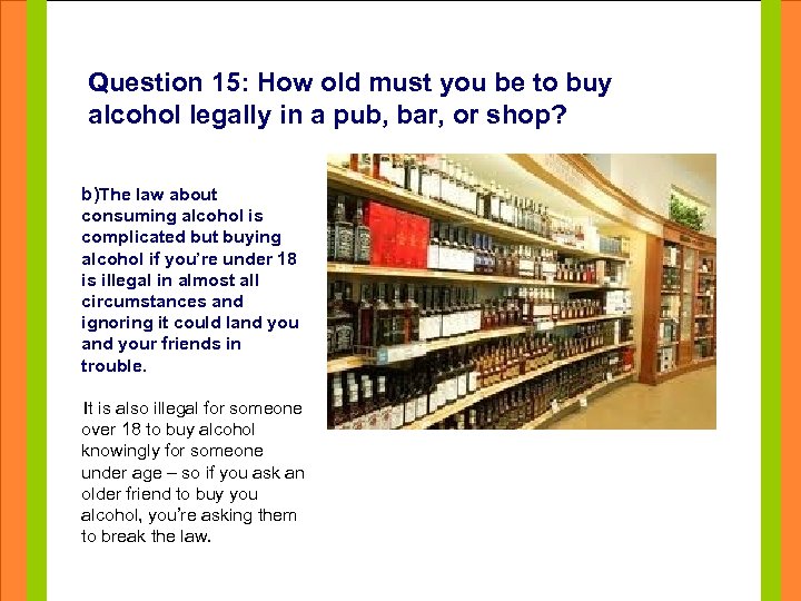 Question 15: How old must you be to buy alcohol legally in a pub,