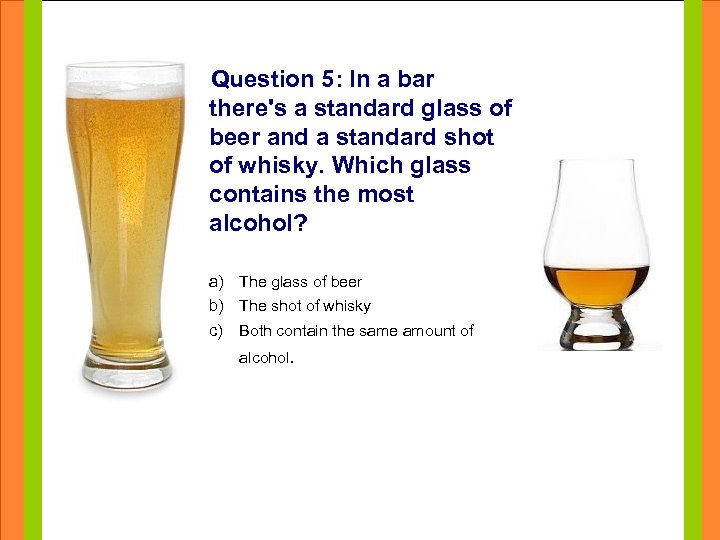 Question 5: In a bar there's a standard glass of beer and a standard