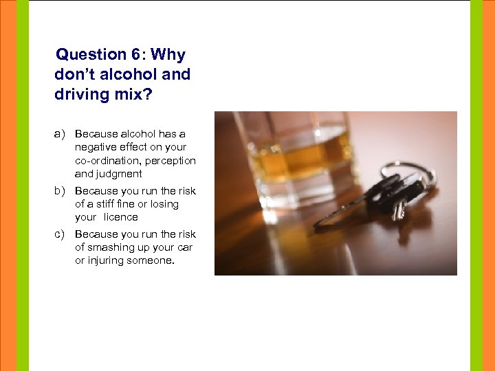 Question 6: Why don’t alcohol and driving mix? Click to edit Master title style