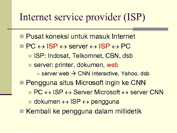 Internet service provider (ISP) n Pusat koneksi untuk masuk Internet n PC ISP server