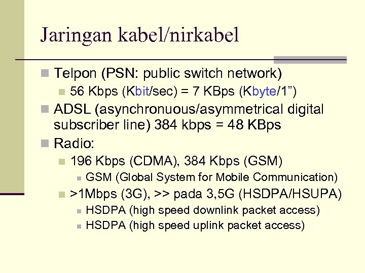 Jaringan kabel/nirkabel n Telpon (PSN: public switch network) n 56 Kbps (Kbit/sec) = 7
