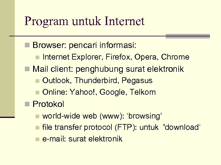 Program untuk Internet n Browser: pencari informasi: n Internet Explorer, Firefox, Opera, Chrome n