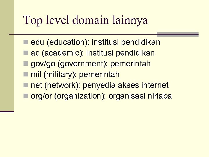 Top level domain lainnya n n n edu (education): institusi pendidikan ac (academic): institusi
