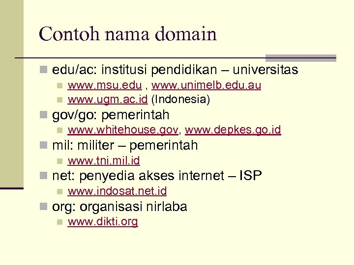 Contoh nama domain n edu/ac: institusi pendidikan – universitas n n www. msu. edu