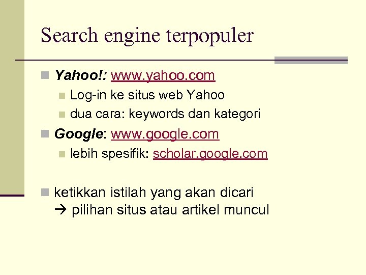Search engine terpopuler n Yahoo!: www. yahoo. com n Log-in ke situs web Yahoo