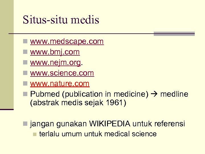 Situs-situ medis n n n www. medscape. com www. bmj. com www. nejm. org.