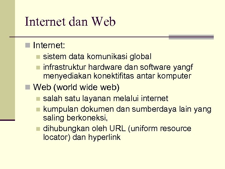 Internet dan Web n Internet: n sistem data komunikasi global n infrastruktur hardware dan