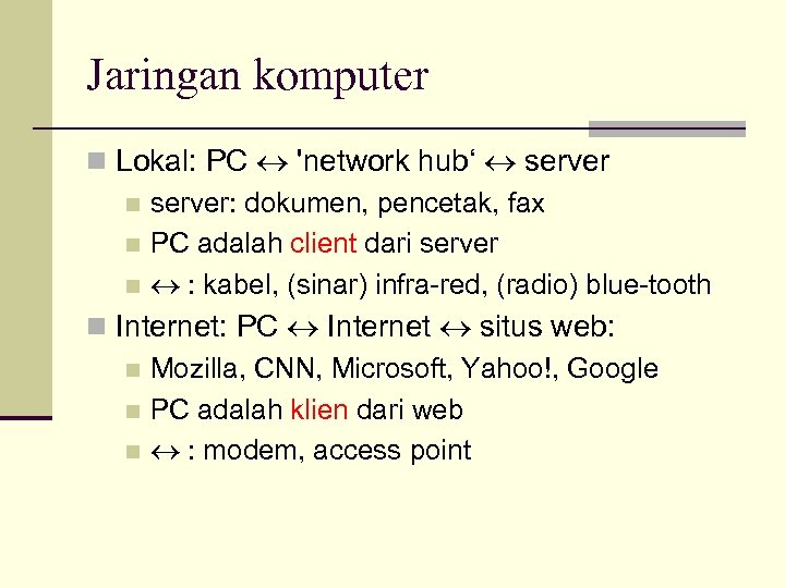 Jaringan komputer n Lokal: PC 'network hub‘ server n server: dokumen, pencetak, fax n