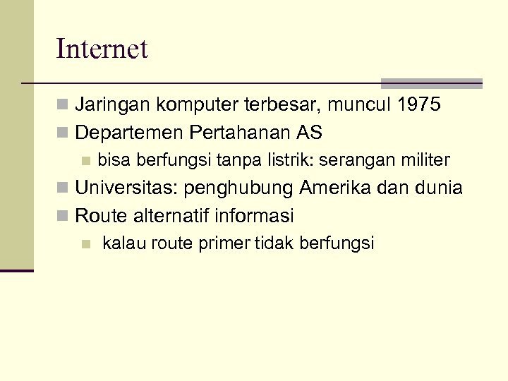 Internet n Jaringan komputer terbesar, muncul 1975 n Departemen Pertahanan AS n bisa berfungsi