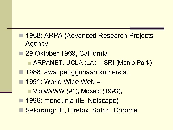 n 1958: ARPA (Advanced Research Projects Agency n 29 Oktober 1969, California n ARPANET: