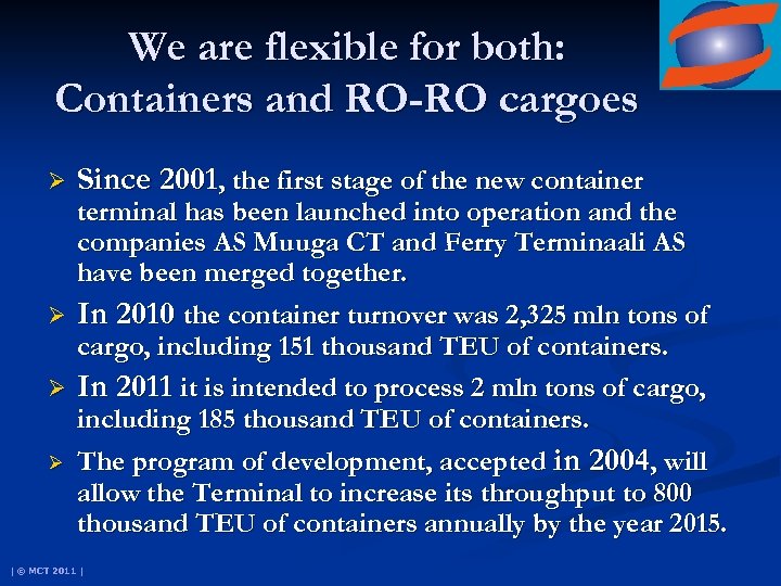 We are flexible for both: Containers and RO-RO cargoes Ø Since 2001, the first