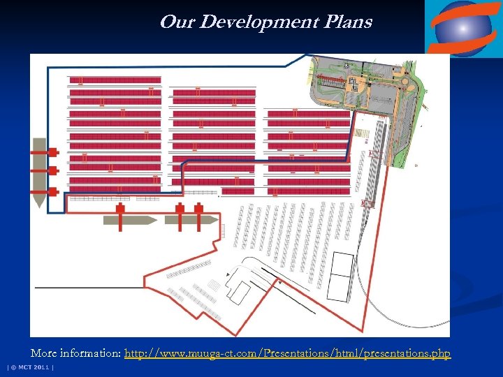 Our Development Plans More information: http: //www. muuga-ct. com/Presentations/html/presentations. php | © MCT 2011