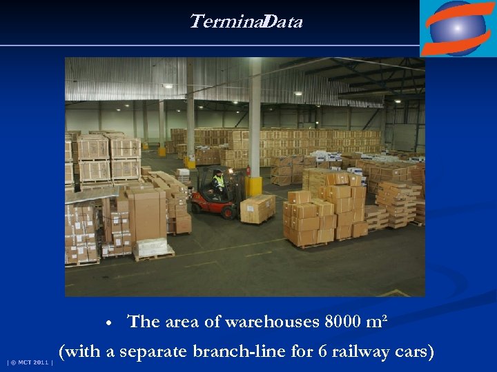 Terminal Data • | © MCT 2011 | The area of warehouses 8000 m²