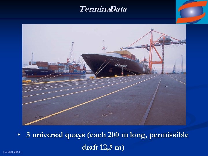 Terminal Data • 3 universal quays (each 200 m long, permissible | © MCT