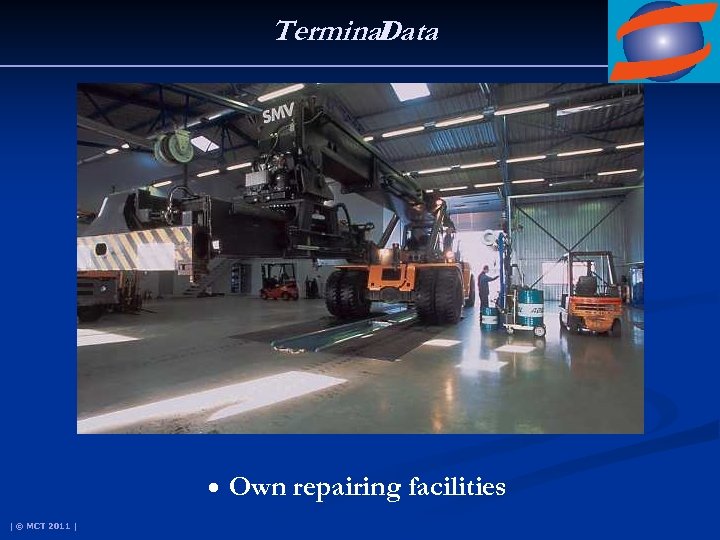 Terminal Data • Own repairing facilities | © MCT 2011 | 