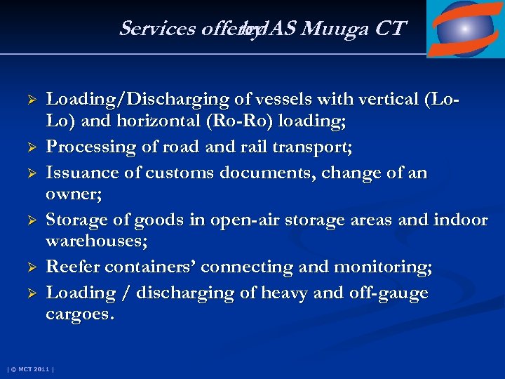 Services offered AS Muuga CT by Ø Ø Ø Loading/Discharging of vessels with vertical