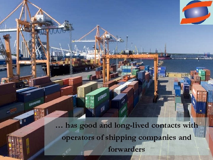 … has good and long-lived contacts with operators of shipping companies and forwarders |