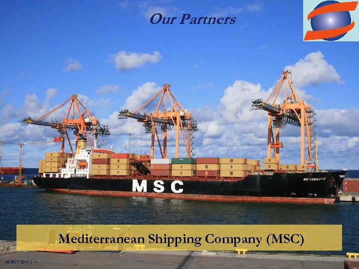 Our Partners Mediterranean Shipping Company (MSC) | © MCT 2011 | 