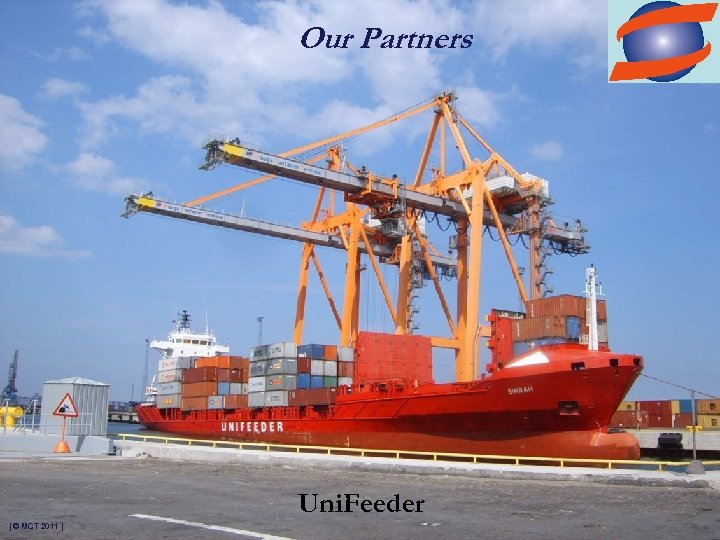 Our Partners Uni. Feeder | © MCT 2011 | 