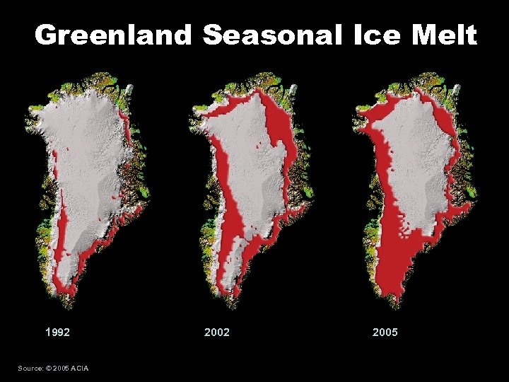 Greenland Seasonal Ice Melt 1992 Source: © 2005 ACIA 2002 2005 