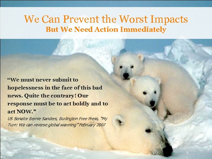 We Can Prevent the Worst Impacts But We Need Action Immediately “We must never