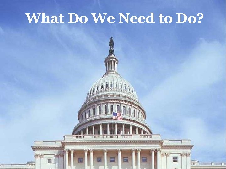 What Do We Need to Do? 