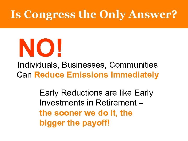 Is Congress the Only Answer? NO! Individuals, Businesses, Communities Can Reduce Emissions Immediately Early