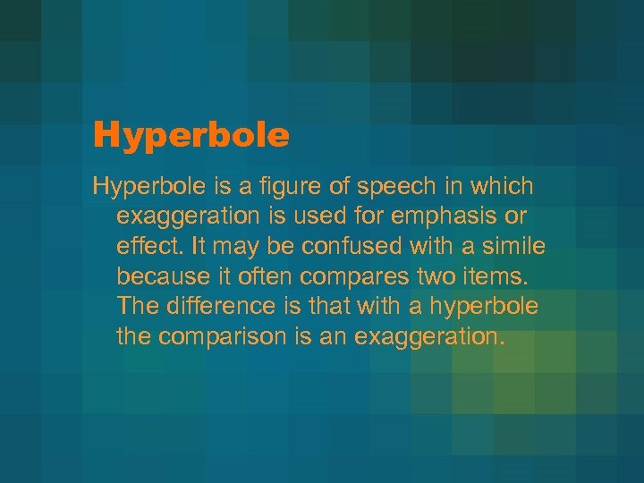 Hyperbole is a figure of speech in which exaggeration is used for emphasis or