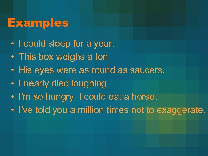 Examples • • • I could sleep for a year. This box weighs a