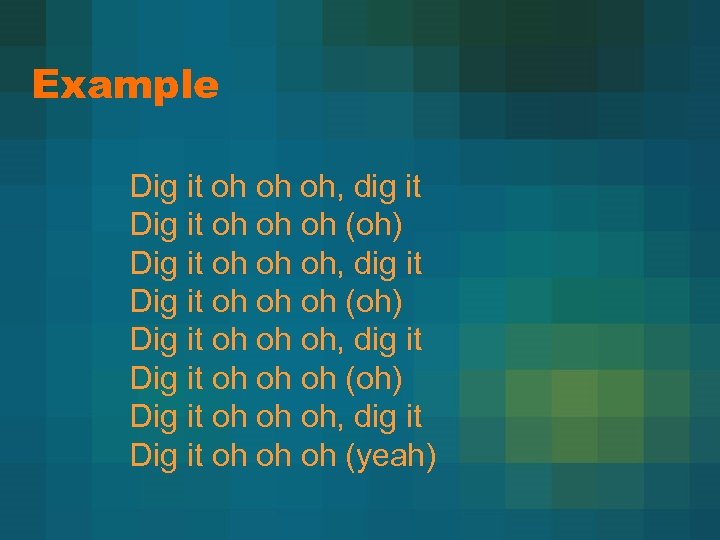 Example Dig it oh oh oh, dig it Dig it oh oh oh (oh)