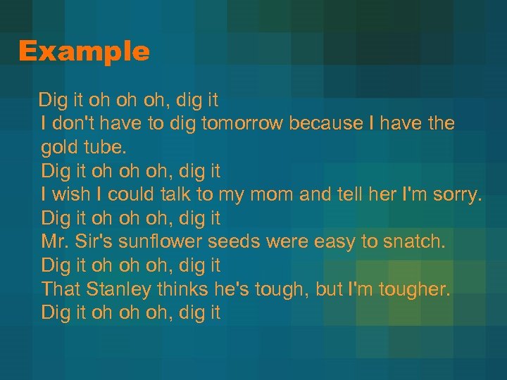 Example Dig it oh oh oh, dig it I don't have to dig tomorrow