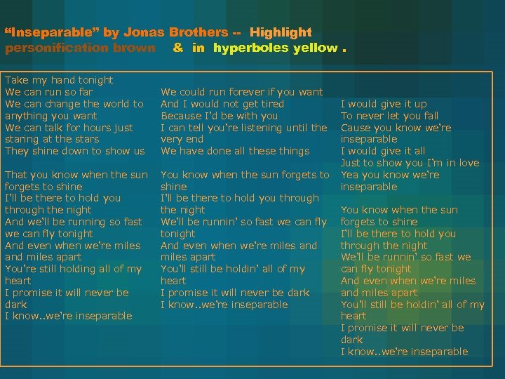 “Inseparable” by Jonas Brothers -- Highlight personification brown & in hyperboles yellow. Take my