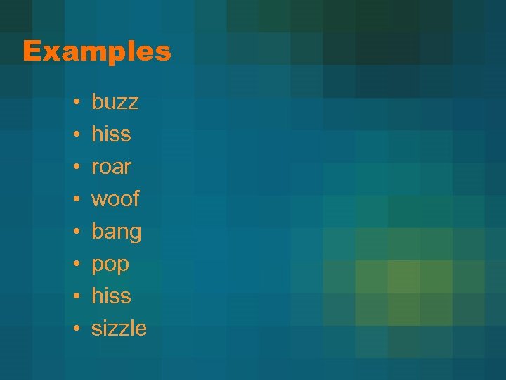 Examples • • buzz hiss roar woof bang pop hiss sizzle 