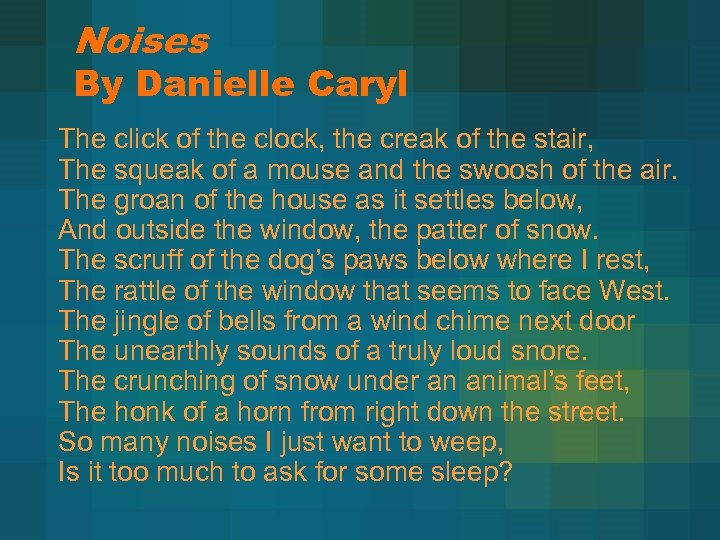 Noises By Danielle Caryl The click of the clock, the creak of the stair,