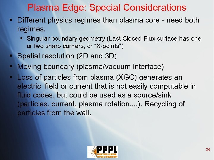 Plasma Edge: Special Considerations § Different physics regimes than plasma core - need both