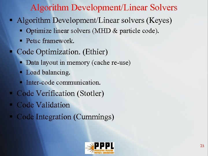 Algorithm Development/Linear Solvers § Algorithm Development/Linear solvers (Keyes) § Optimize linear solvers (MHD &