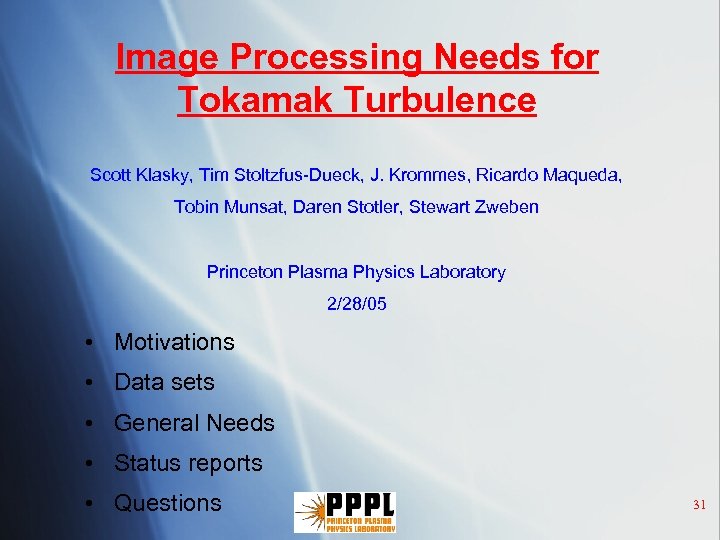 Image Processing Needs for Tokamak Turbulence Scott Klasky, Tim Stoltzfus-Dueck, J. Krommes, Ricardo Maqueda,