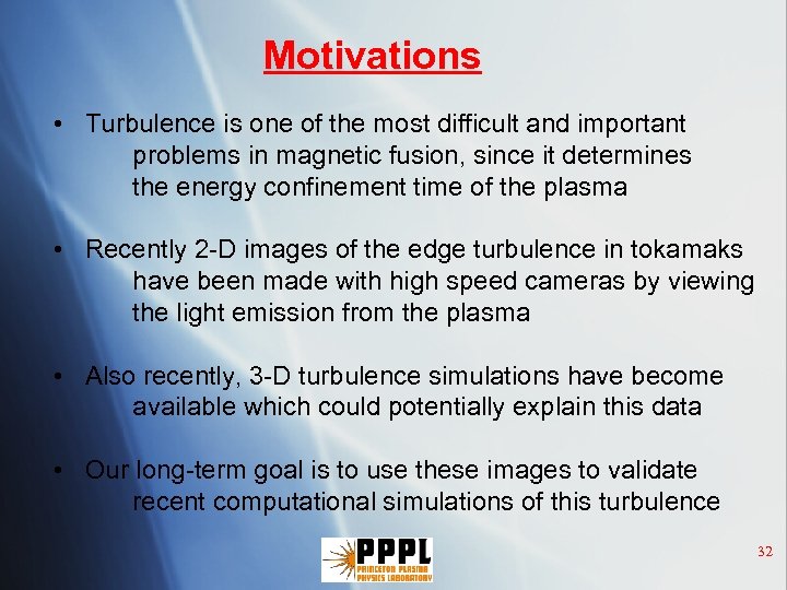 Motivations • Turbulence is one of the most difficult and important problems in magnetic