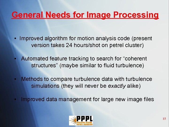 General Needs for Image Processing • Improved algorithm for motion analysis code (present version