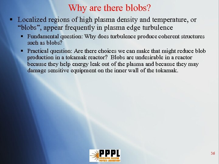 Why are there blobs? § Localized regions of high plasma density and temperature, or